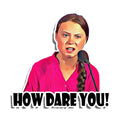 Funny Greta Thunberg Decal - How Dare You Vinyl Sticker, Waterproof